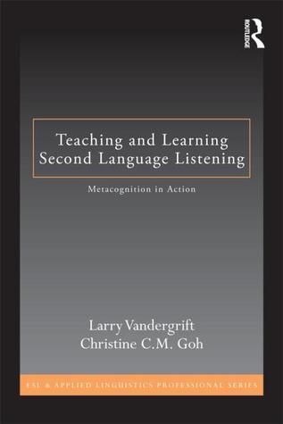 Book cover of Teaching And Learning Second Language Listening: Metacognition In Action by Larry Vandergrift, Christine C.M. Goh