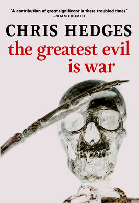 Book cover of The Greatest Evil Is War by Chris Hedges