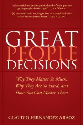 Book cover of Great People Decisions: Why They Matter So Much, Why They Are So Hard, And How You Can Master Them by Claudio Fernández-Aráoz