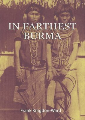 Book cover of In Farthest Burma: The Record of an Arduous Journey of Exploration by Frank Kingdon-Ward