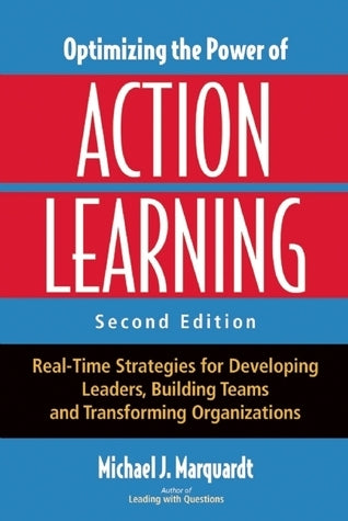 Book cover of Optimizing The Power Of Action Learning: Real-Time Strategies For Developing Leaders, Building Teams And Transforming Organizations by Michael J. Marquardt