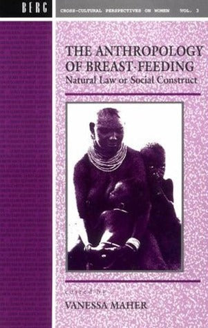 Book cover of Anthropology Of Breast-Feeding: Natural Law Or Social Construct by Vanessa Maher (Ed.)