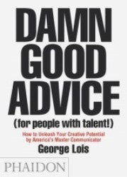 Book cover of Damn Good Advice (For People With Talent!): How To Unleash Your Creative Potential By America's Master Communicator, George Lois by George Lois