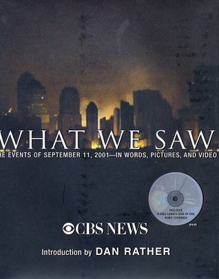 Book cover of What We Saw: The Events of September 11, 2001--In Words, Pictures, and Video by CBS News (Contrib.), Dan Rather (Introduction)