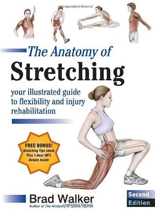 Book cover of The Anatomy of Stretching: Your Anatomical Guide to Flexibility and Injury Rehabilitation by Brad  Walker