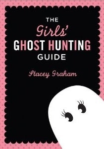 Book cover of The Girls' Ghost Hunting Guide by Stacey Graham