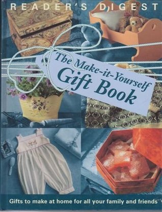 Book cover of The Make-It-Yourself Gift Book by Reader's Digest Association (Ed.)