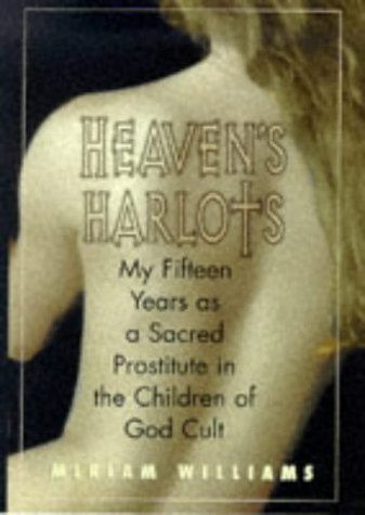 Book cover of Heaven's Harlots: My Fifteen Years As a Sacred Prostitute In The Children Of God Cult by Miriam Williams