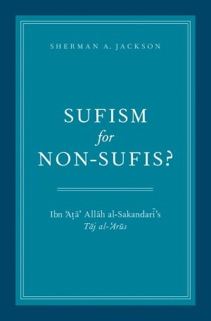 Book cover of Sufism For Non-Sufis? Ibn ‘Aṭa’ Allāh Al-Sakandarī’s Tāj Al-‘Arūs by أحمد بن عطاء الله السكندري, Ibn ʻAta' Allah al-Iskandari, Sherman A. Jackson (Trans.)