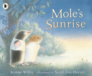 Book cover of Mole's Sunrise by Jeanne Willis, Sarah Fox-Davies (Illus.)