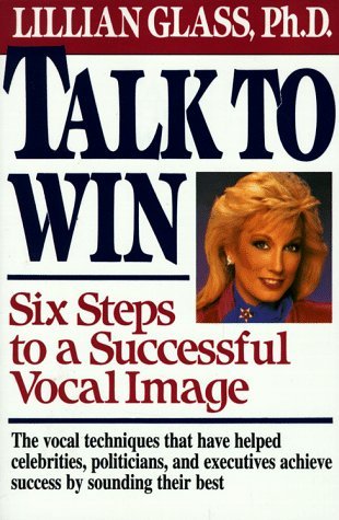 Book cover of Talk to Win: Six Steps to a Successful Vocal Image by Lillian Glass