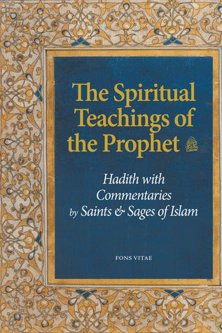 Book cover of The Spiritual Teachings of the Prophet: Hadith With Commentaries By Saints And Sages Of Islam by Tayeb Chouiref, Edin Q. Lohja (Trans.), Fatima Casewit (Ed.)