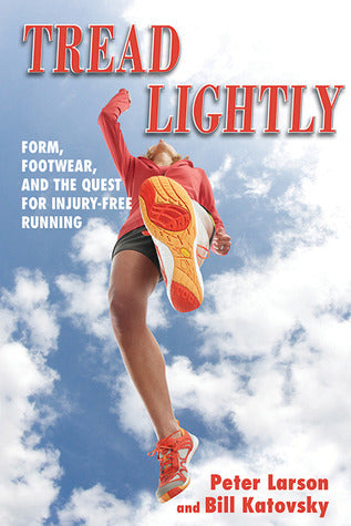 Book cover of Tread Lightly: Form, Footwear, And The Quest For Injury-Free Running by Bill Katovsky, Peter Larson