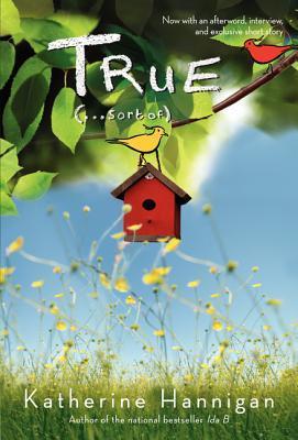 Book cover of True ... Sort Of by Katherine Hannigan