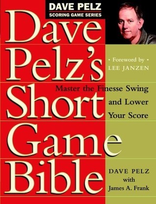 Book cover of Dave Pelz'S Short Game Bible: Master The Finesse Swing And Lower Your Score by Dave Pelz