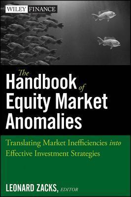 Book cover of The Handbook Of Equity Market Anomalies: Translating Market Inefficiencies Into Effective Investment Strategies by Leonard Zacks (editor)