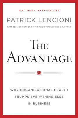 Book cover of The Advantage: Why Organizational Health Trumps Everything Else In Business by Patrick Lencioni
