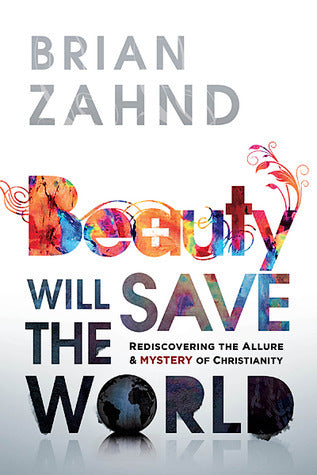 Book cover of Beauty Will Save The World by Brian Zahnd
