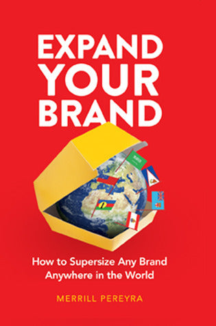 Book cover of Expand Your Brand: How To Supersize Any Brand Anywhere In The World by Merrill Pereyra