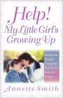 Book cover of Help! My Little Girl's Growing Up: Guiding Your Daughter Through Her Physical And Emotional Changes by Annette  Smith