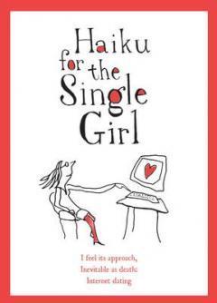 Book cover of Haiku For The Single Girl by Beth Griffenhagen