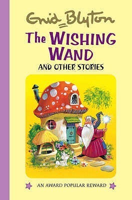 Book cover of The Wishing Wand and Other Stories by Enid Blyton, Martine Blaney (Illus.)