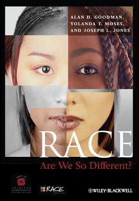 Book cover of Race: Are We So Different? by Alan H. Goodman, American Anthropological Association, Yolanda T. Moses, Joseph L Jones