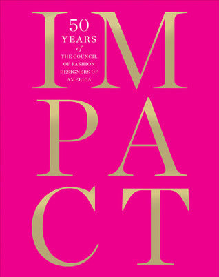 Book cover of Impact: 50 Years of the CFDA by Patricia Mears, Diane Von Furstenberg (Foreword), Cathy Horyn (Introduction)