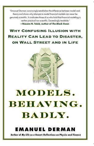Book cover of Models. Behaving. Badly.: Why Confusing Illusion With Reality Can Lead To Disaster, On Wall Street And In Life by Emanuel Derman
