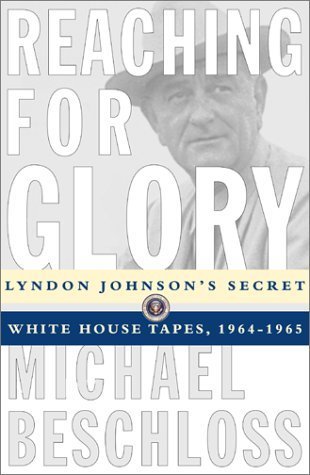 Book cover of Reaching For Glory: Lyndon Johnson's Secret White House Tapes 1964-65 by Michael R. Beschloss (Ed.), Lyndon B. Johnson