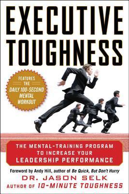 Book cover of Executive Toughness: The Mental-Training Program To Increase Your Leadership Performance by Jason Selk