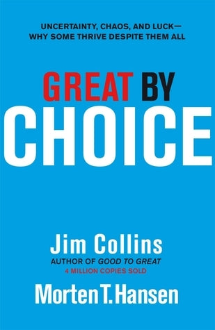 Book cover of Great By Choice: Uncertainty, Chaos And Luck - Why Some Thrive Despite Them All by Jim Collins, Morten T. Hansen