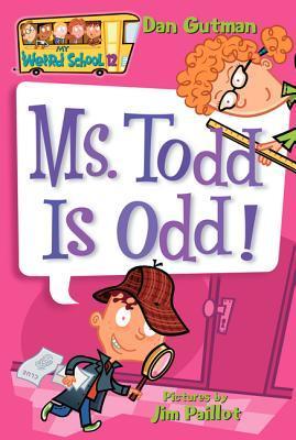 Book cover of Ms. Todd Is Odd! by Dan Gutman, Jim Paillot (Illus.)