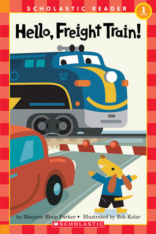 Book cover of Hello, Freight Train! (Level 1) (Scholastic Readers) by Marjorie Blain Parker, Bob Kolar (Illustrations)