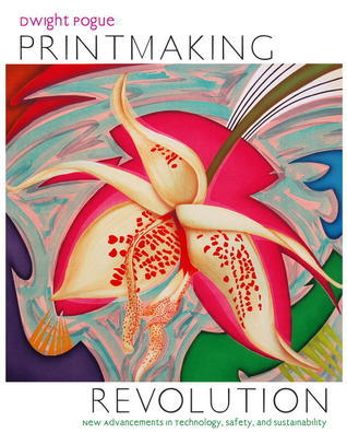 Book cover of Printmaking Revolution: New Advancements In Technology, Safety, And Sustainability by Dwight Pogue