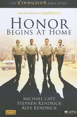 Book cover of Honor Begins At Home - Member Book: The Courageous Bible Study by Michael Catt, Stephen Kendrick, Alex Kendrick