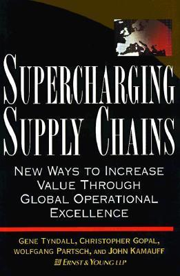 Book cover of Supercharging Supply Chains: New Ways to Increase Value Through Global Operational Excellence by Gene Tyndall, Christopher Gopal, Wolfgang Partsch, John Kamauff