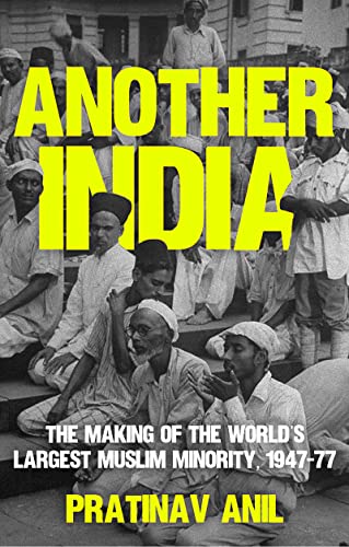 Book cover of Another India: The Making of the World's Largest Muslim Minority, 1947–77 by Pratinav Anil