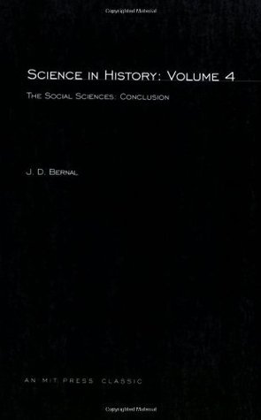 Book cover of Science In History: Volume 4 The Social Sciences: Conclusion by J.D. Bernal