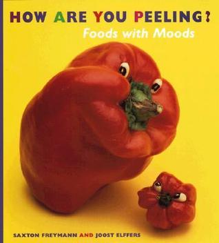 Book cover of How Are You Peeling? by Saxton Freymann, Joost Elffers
