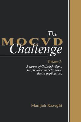 Book cover of The MOCVD Challenge: Volume 2: A Survey of GaInAsP-GaAs for Photonic and Electronic Device Applications by Manijeh Razeghi