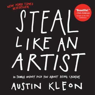 Book cover of Steal Like an Artist: 10 Things Nobody Told You About Being Creative by Austin Kleon