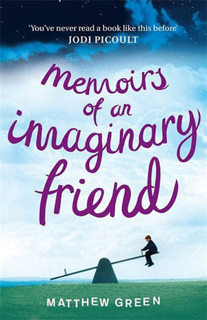 Book cover of Memoirs Of An Imaginary Friend by Matthew Dicks, Matthew  Green