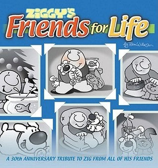 Book cover of Ziggys Friends For Life: A 30th Anniversary Tribute To Zig From All Of His Friends by Tom  Wilson