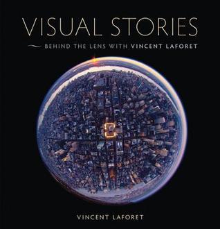 Book cover of Visual Stories: Behind The Lens With Vincent Laforet by Vincent Laforet