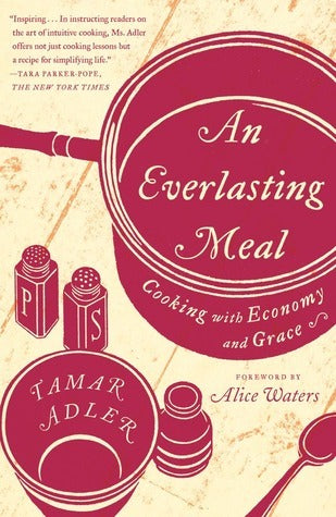 Book cover of An Everlasting Meal: Cooking With Economy And Grace by Tamar Adler, Alice Waters (Foreword)