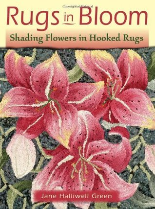 Book cover of Rugs in Bloom: Shading Flowers in Hooked Rugs by Jane Halliwell Green