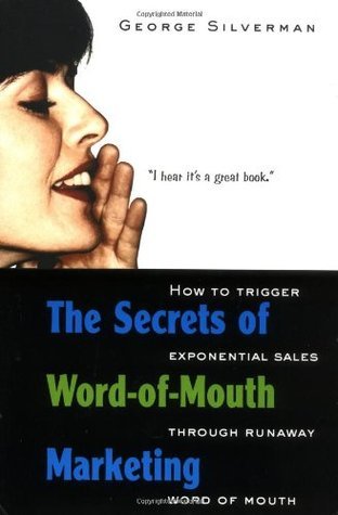 Book cover of The Secrets Of Word-Of-Mouth Marketing: How To Trigger Exponential Sales Through Runaway Word Of Mouth by George Silverman