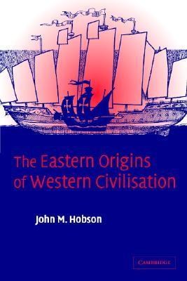 Book cover of The Eastern Origins Of Western Civilisation by John M. Hobson