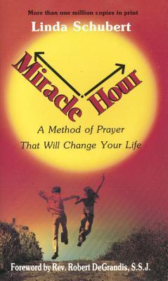 Book cover of Miracle Hour: A Method of Prayer That Will Change Your Life by Linda Schubert
